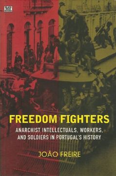 portada Freedom Fighters: Anarchist Intellectuals, Workers, and Soldiers in Portugal's History (en Inglés)