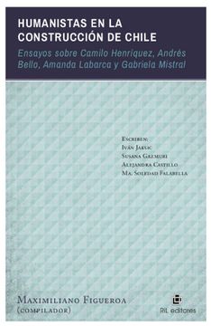 portada Humanistas en la Construccion de Chile: Ensayos Sobre Camilo Henriquez, Andres Bello, Amanda Labarca y Gabriela Mistral 