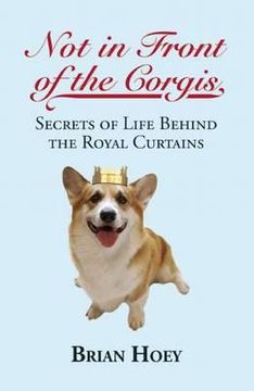 portada not in front of the corgis: secrets of life behind the royal curtains (en Inglés)