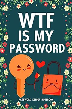 portada Wtf is my Password Password Keeper Not: Password log Book and Internet Login Password Organizer With Alphabetical Indexes, Small Logbook to Protect Username 6” x 9” (in English)