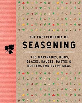 portada The Encyclopedia of Seasoning: 350 Marinades, Rubs, Glazes, Sauces, Bastes & Butters for Every Meal (en Inglés)
