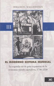 portada El Moderno Sistema Mundial. Volumen 3 de 4. La Segunda era de Gran Expansion de la Economia-Mundo Capitalista. 1730 a 1850 (in Spanish)