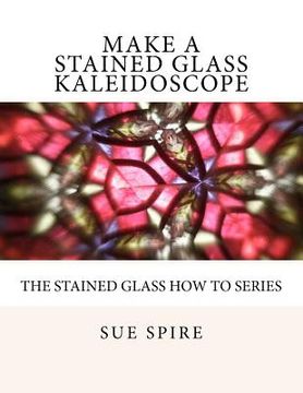 portada make a stained glass kaleidoscope (en Inglés)