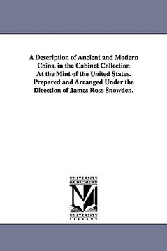 portada a description of ancient and modern coins, in the cabinet collection at the mint of the united states. prepared and arranged under the direction of (en Inglés)