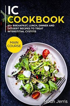 portada Ic Cookbook: Main Course - 60+ Breakfast, Lunch, Dinner and Dessert Recipes to Treat Interstitial Cystitis 