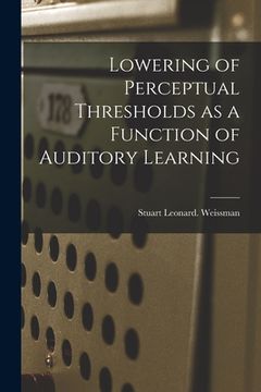 portada Lowering of Perceptual Thresholds as a Function of Auditory Learning (en Inglés)