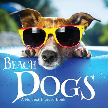 portada Beach Dogs, A No Text Picture Book: A Calming Gift for Alzheimer Patients and Senior Citizens Living With Dementia 