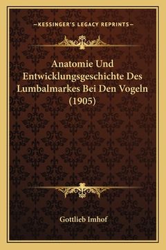portada Anatomie Und Entwicklungsgeschichte Des Lumbalmarkes Bei Den Vogeln (1905) (en Alemán)