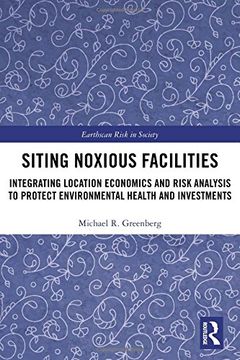 portada Siting Noxious Facilities: Integrating Location Economics and Risk Analysis to Protect Environmental Health and Investments (Earthscan Risk in Society) (en Inglés)