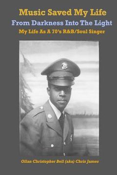 portada Music Saved My LIfe: From Darkness into the Light, My Life as a 70's R&B / Soul Singer (en Inglés)