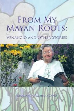 portada From My Mayan Roots: Venancio and Other Stories (en Inglés)