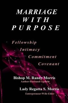 portada Marriage With Purpose: Fellowship-Intimacy-Commitment-Covenant (en Inglés)