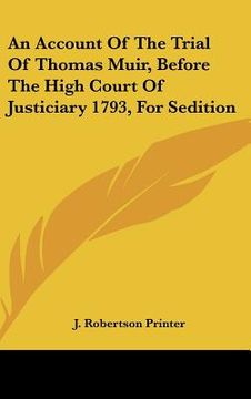portada an account of the trial of thomas muir, before the high court of justiciary 1793, for sedition (en Inglés)