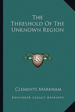 portada the threshold of the unknown region (en Inglés)
