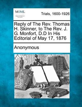 portada reply of the rev. thomas h. skinner, to the rev. j. g. monfort, d.d in his editorial of may 17, 1876 (en Inglés)