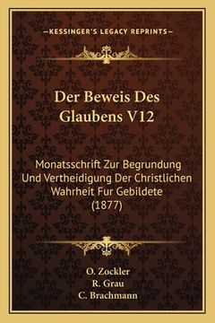 portada Der Beweis Des Glaubens V12: Monatsschrift Zur Begrundung Und Vertheidigung Der Christlichen Wahrheit Fur Gebildete (1877) (en Alemán)