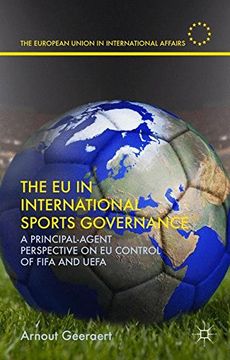 portada The EU in International Sports Governance: A Principal-Agent Perspective on EU Control of FIFA and UEFA (The European Union in International Affairs)