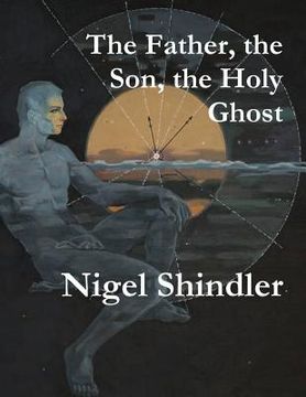 portada The Father, the Son, the Holy Ghost (en Inglés)
