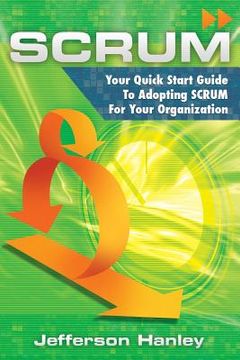 portada Scrum: Your Quick Start Guide To Adopting Scrum For Your Organization (en Inglés)