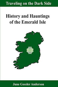 portada History and Hauntings of the Emerald Isle: History With a Paranormal Twist (Traveling on the Dark Side) (Volume 1) (en Inglés)