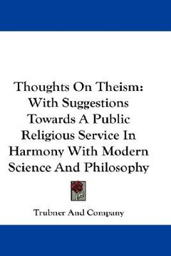 portada thoughts on theism: with suggestions towards a public religious service in harmony with modern science and philosophy (en Inglés)