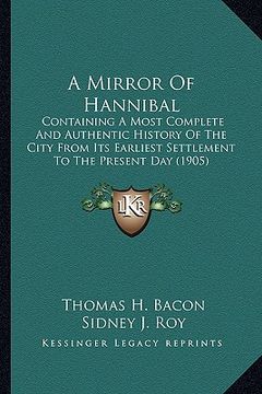 portada a mirror of hannibal a mirror of hannibal: containing a most complete and authentic history of the citycontaining a most complete and authentic hist (en Inglés)