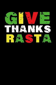 portada Give Thanks Rasta: Gift idea for reggae lovers and jamaican music addicts. 6 x 9 inches - 100 pages (en Inglés)
