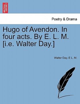 portada hugo of avendon. in four acts. by e. l. m. [i.e. walter day.] (en Inglés)