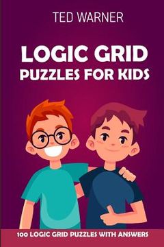 portada Logic Grid Puzzles For Kids: Pure Loop Puzzles - 100 Logic Grid Puzzles With Answers (en Inglés)