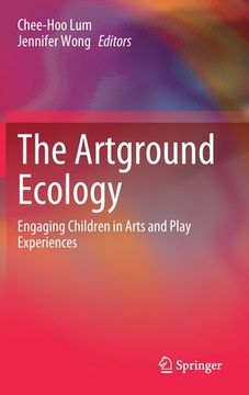 portada The Artground Ecology: Engaging Children in Arts and Play Experiences