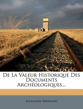 portada de la Valeur Historique Des Documents Archéologiques... (en Francés)