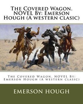 portada The Covered Wagon. NOVEL By: Emerson Hough (A western clasic) (en Inglés)
