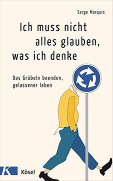 portada Ich Muss Nicht Alles Glauben, was ich Denke: Das Grübeln Beenden, Gelassener Leben (in German)