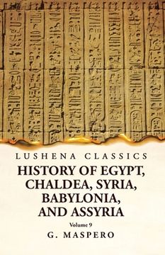 portada History of Egypt, Chaldea, Syria, Babylonia and Assyria Volume 9 (en Inglés)