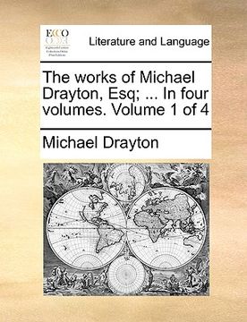 portada the works of michael drayton, esq; ... in four volumes. volume 1 of 4 (en Inglés)