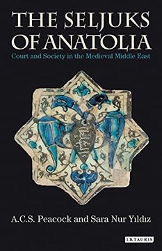 portada The Seljuks of Anatolia: Court and Society in the Medieval Middle East (Library of Middle East History) (in English)