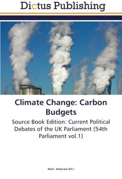 portada Climate Change: Carbon Budgets: Source Book Edition: Current Political Debates of the UK Parliament (54th Parliament vol.1)