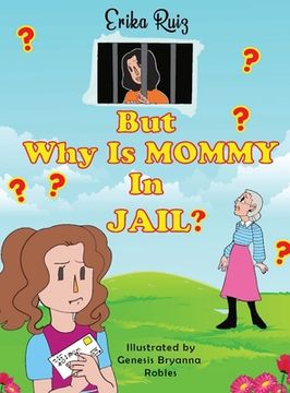 portada But Why Is Mommy in Jail? (en Inglés)