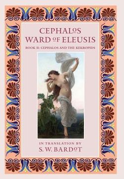 portada Cephalos Ward of Eleusis: Book II: Cephalos and the Kekropids (en Inglés)