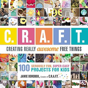 portada Creating Really Awesome Free Things: 100 Seriously Fun, Super Easy Projects for Kids