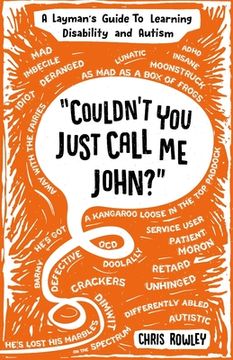 portada "Couldn't You Just Call Me John?": A Layman's Guide To Learning Disability and Autism (en Inglés)