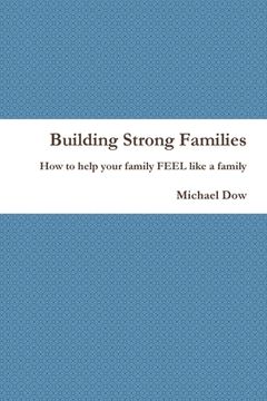 portada Building Strong Families: How to help your family FEEL like a family (en Inglés)