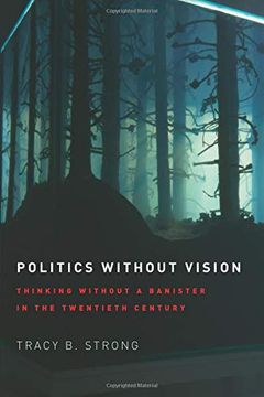 portada Politics Without Vision: Thinking Without a Banister in the Twentieth Century (en Inglés)