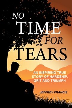 portada No Time for Tears: An Inspiring True Story of Hardship, Grit and Triumph (en Inglés)
