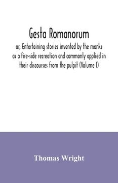 portada Gesta Romanorum, or, Entertaining stories invented by the monks as a fire-side recreation and commonly applied in their discourses from the pulpit (Vo (in English)