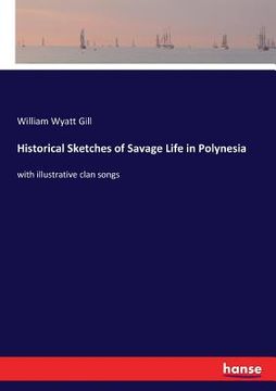 portada Historical Sketches of Savage Life in Polynesia: with illustrative clan songs
