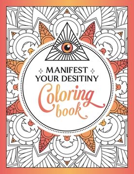 portada Manifest Your Destiny Coloring Book: A Mesmerizing Journey of Color and Creativity (en Inglés)