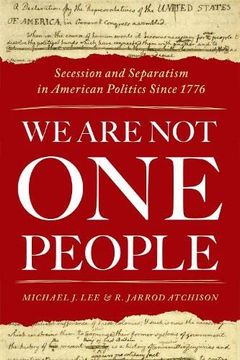 portada We are not one People: Secession and Separatism in American Politics Since 1776