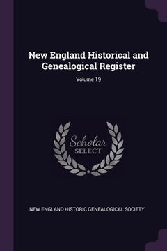 portada New England Historical and Genealogical Register; Volume 19 (in English)