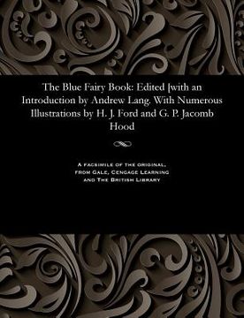 portada The Blue Fairy Book: Edited [with an Introduction by Andrew Lang. with Numerous Illustrations by H. J. Ford and G. P. Jacomb Hood (en Inglés)